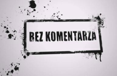 BEZ KOMENTARZA